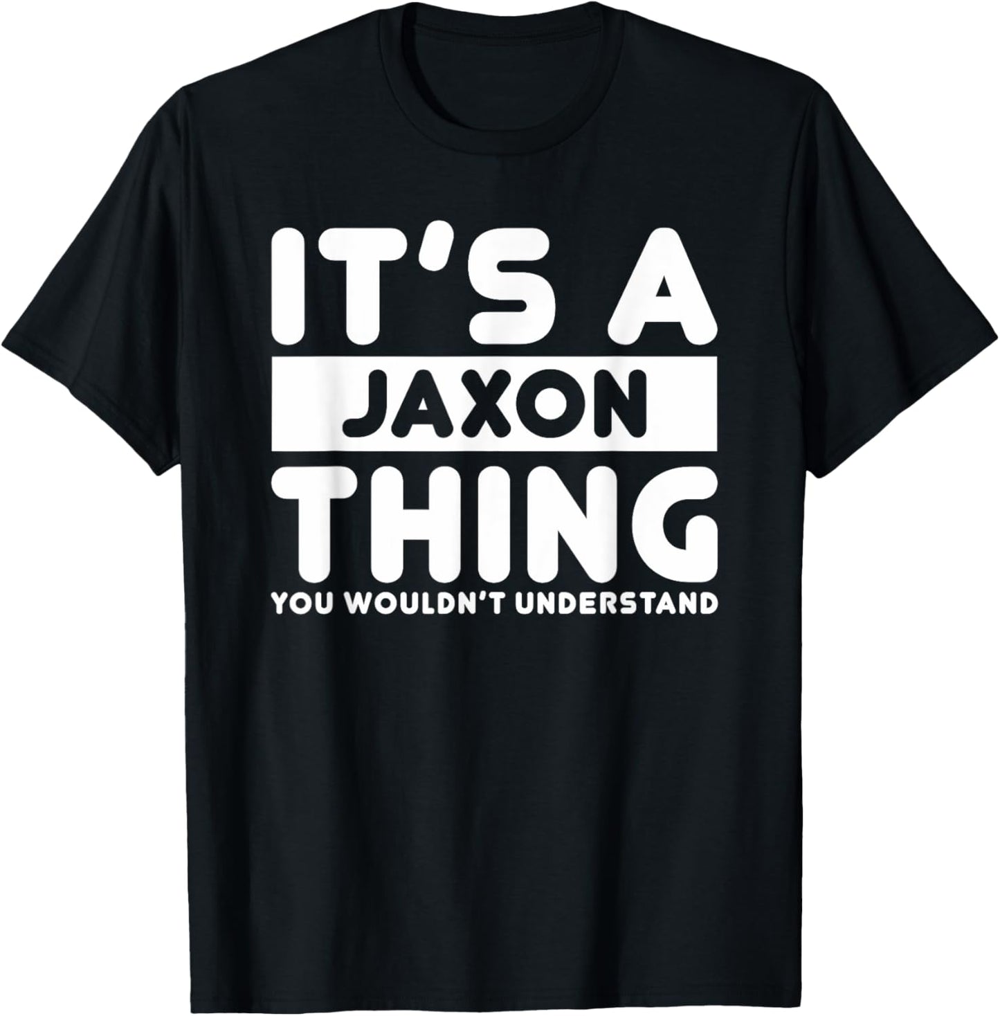 It's A Jaxon Thing You Wouldn't Understand Jaxon Name T-Shirt - T-Shirt | Black