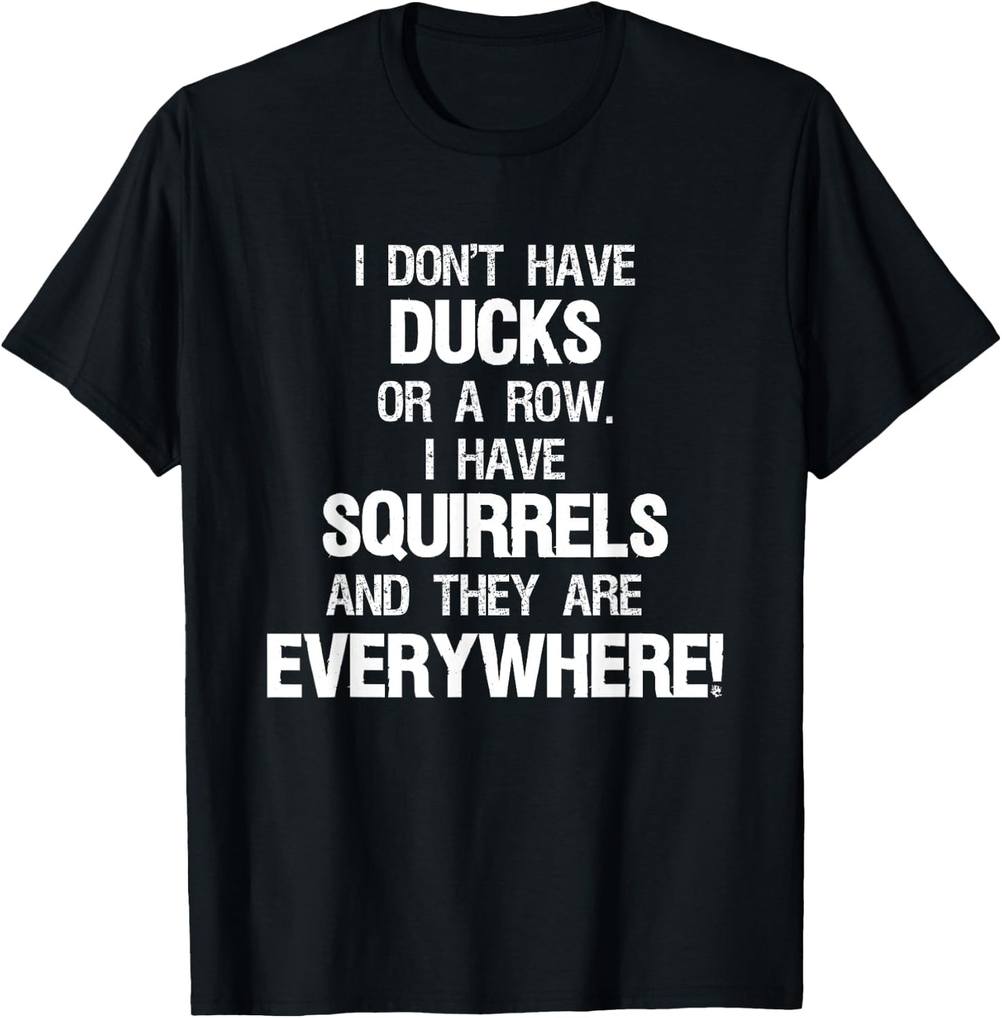 Don't Have Ducks In A Row I Have Squirrels Everywhere T-Shirt - T-Shirt | Black