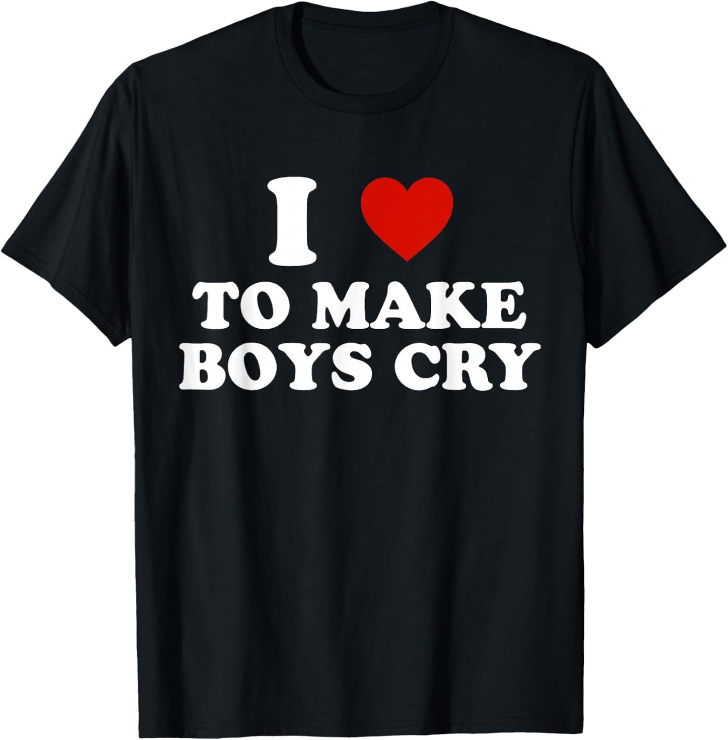 I Love to Make Boys Cry T-Shirt - T-Shirt | Black