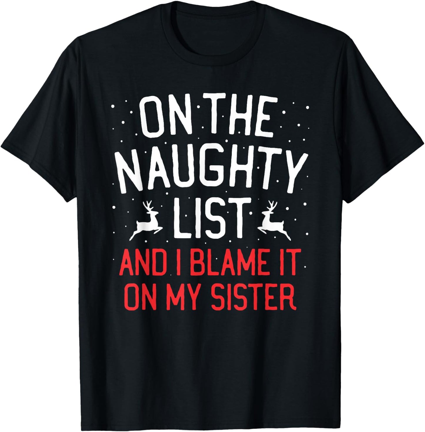 On The Naughty List And I Blame It On My Sister Christmas T-Shirt - T-Shirt | Black