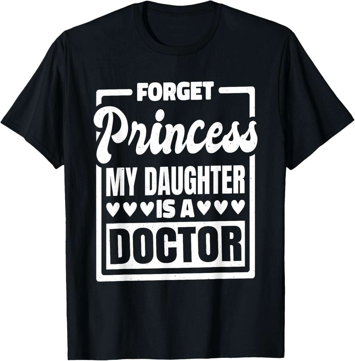 Forget Princess My Daughter Is A Doctor T-Shirt - T-Shirt | Black
