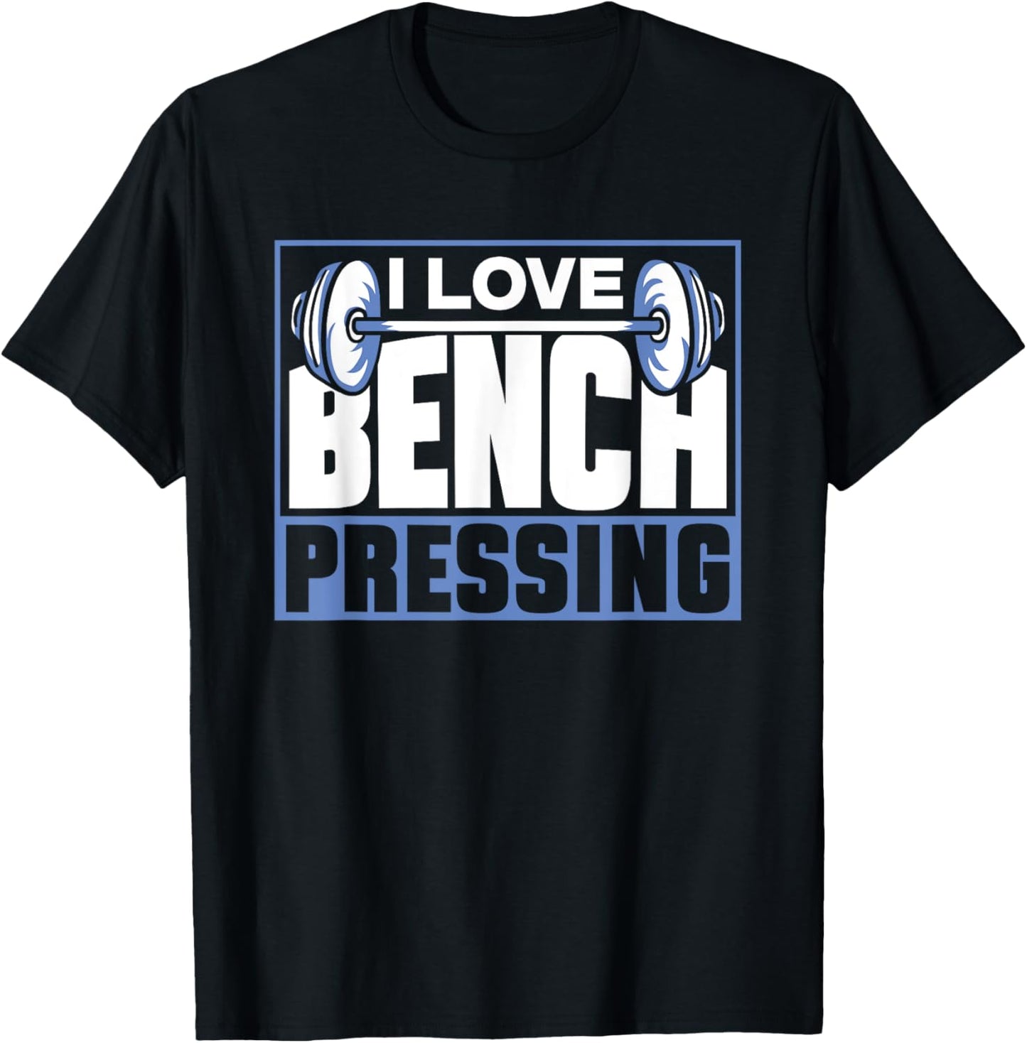 I Love Bench Pressing Workout Gym Benchpressing Benchpress T-Shirt - T-Shirt | Black