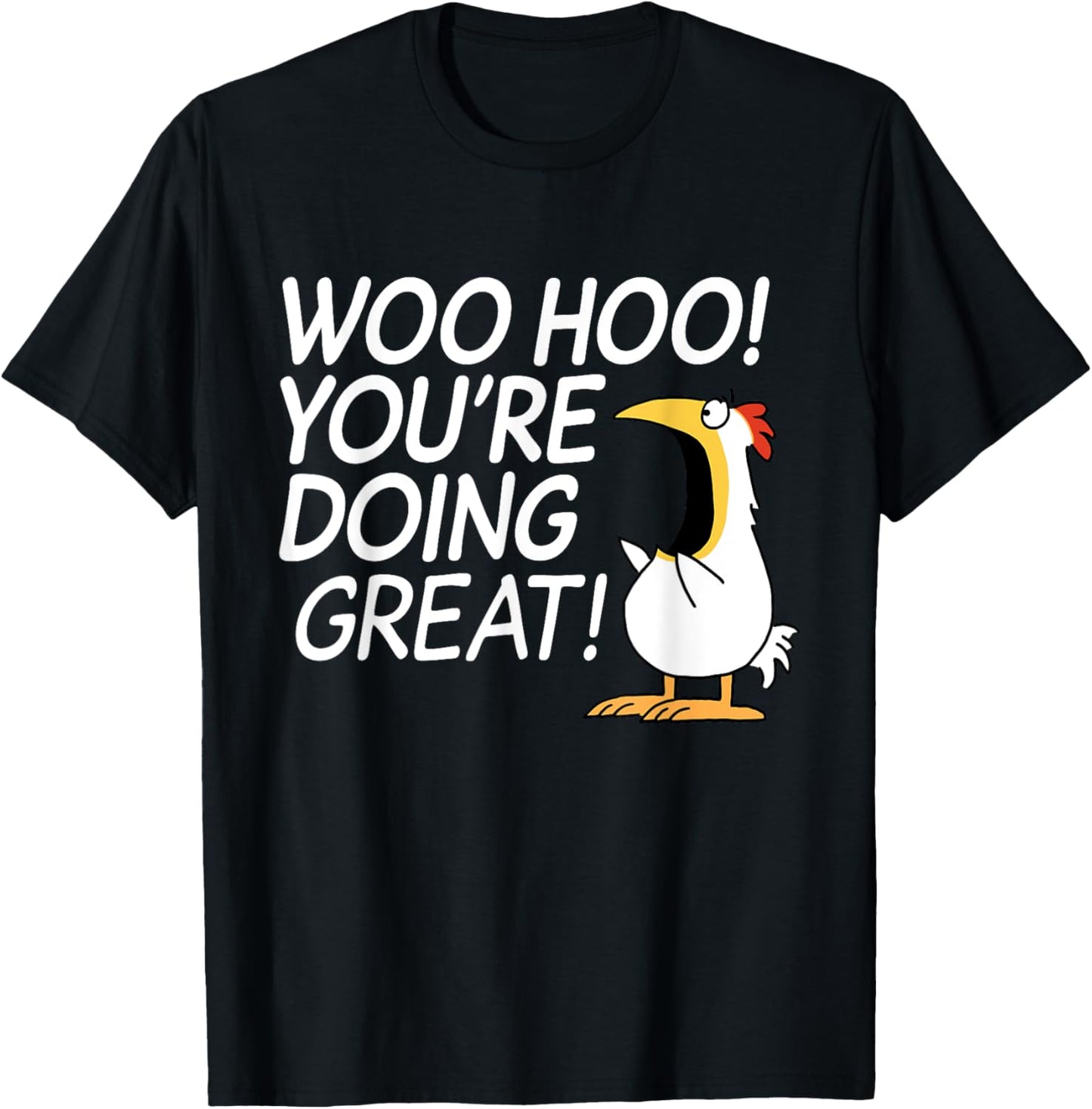 Woo Hoo You're Doing Great Funny Apparel T-Shirt - T-Shirt | Black