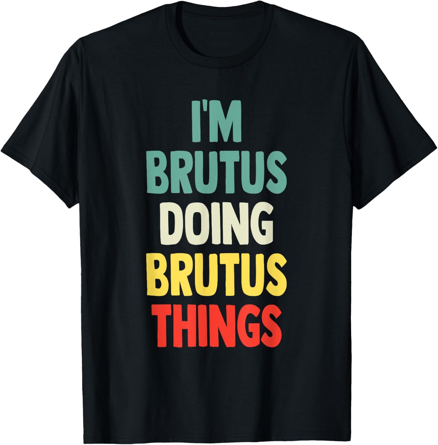 I'M Brutus Doing Brutus Things Fun Personalized Name Brutus T-Shirt - T-Shirt | Black