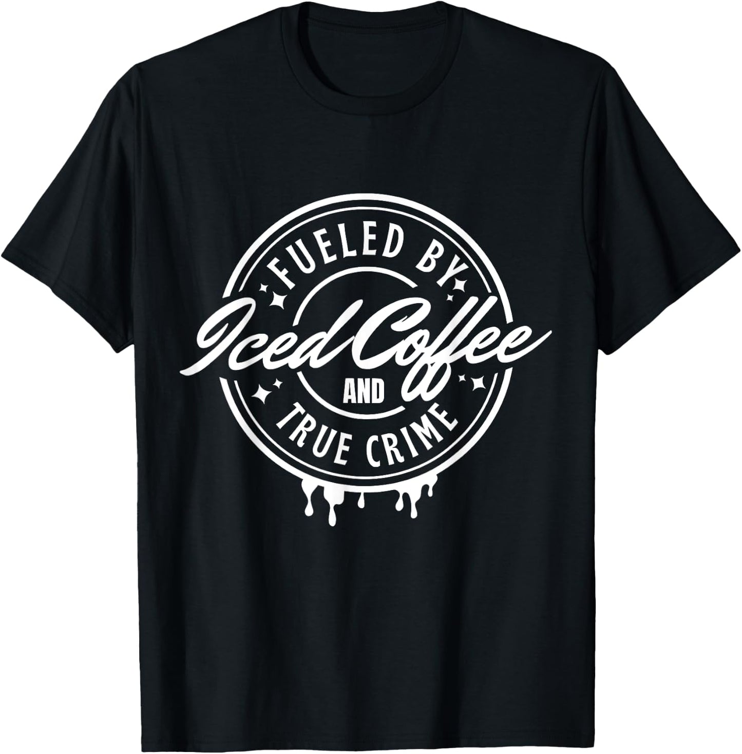 Fueled By Iced Coffee and True Crime T-Shirt - T-Shirt | Black
