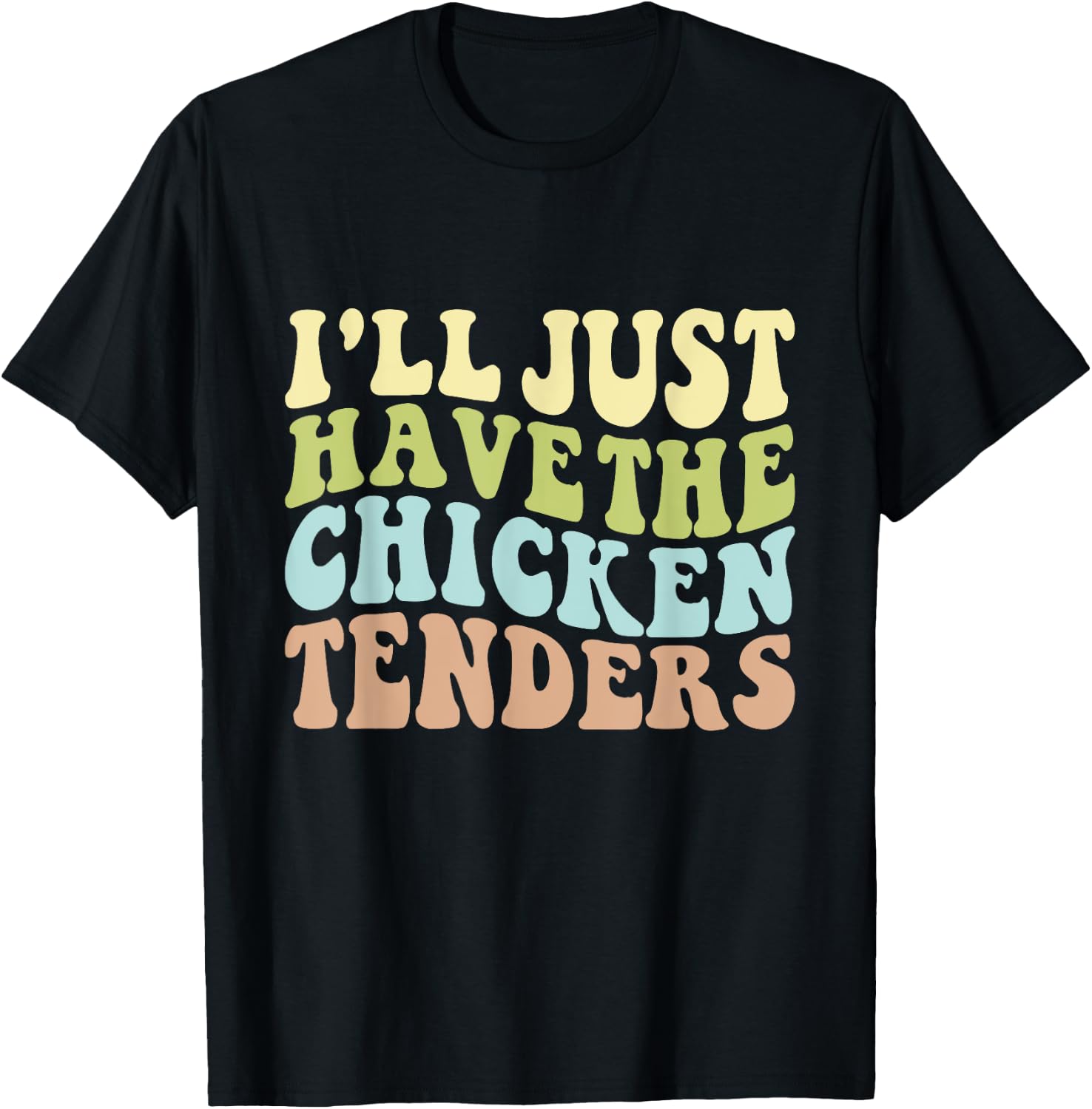 I'll Just Have the Chicken Tenders Funny Chicken groovy T-Shirt - T-Shirt | Black