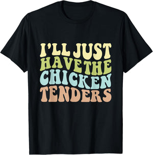 I'll Just Have the Chicken Tenders Funny Chicken groovy T-Shirt - T-Shirt | Black