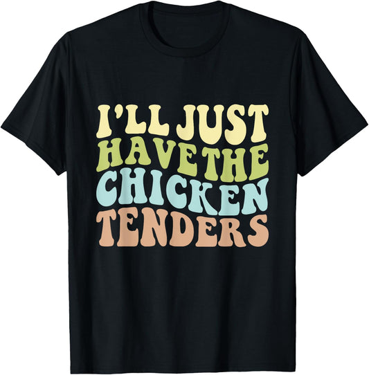 I'll Just Have the Chicken Tenders Funny Chicken groovy T-Shirt - T-Shirt | Black