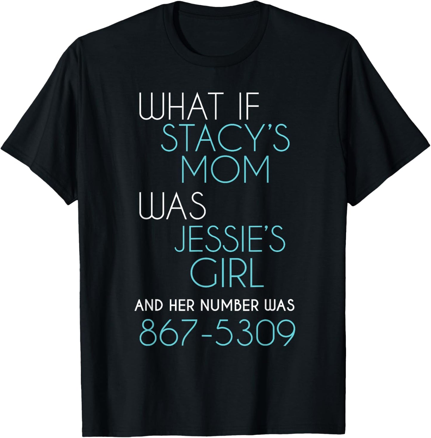 What If Stacy s Mom Was Jessie's Girl And Her Number Was 867 T-Shirt - T-Shirt | Black