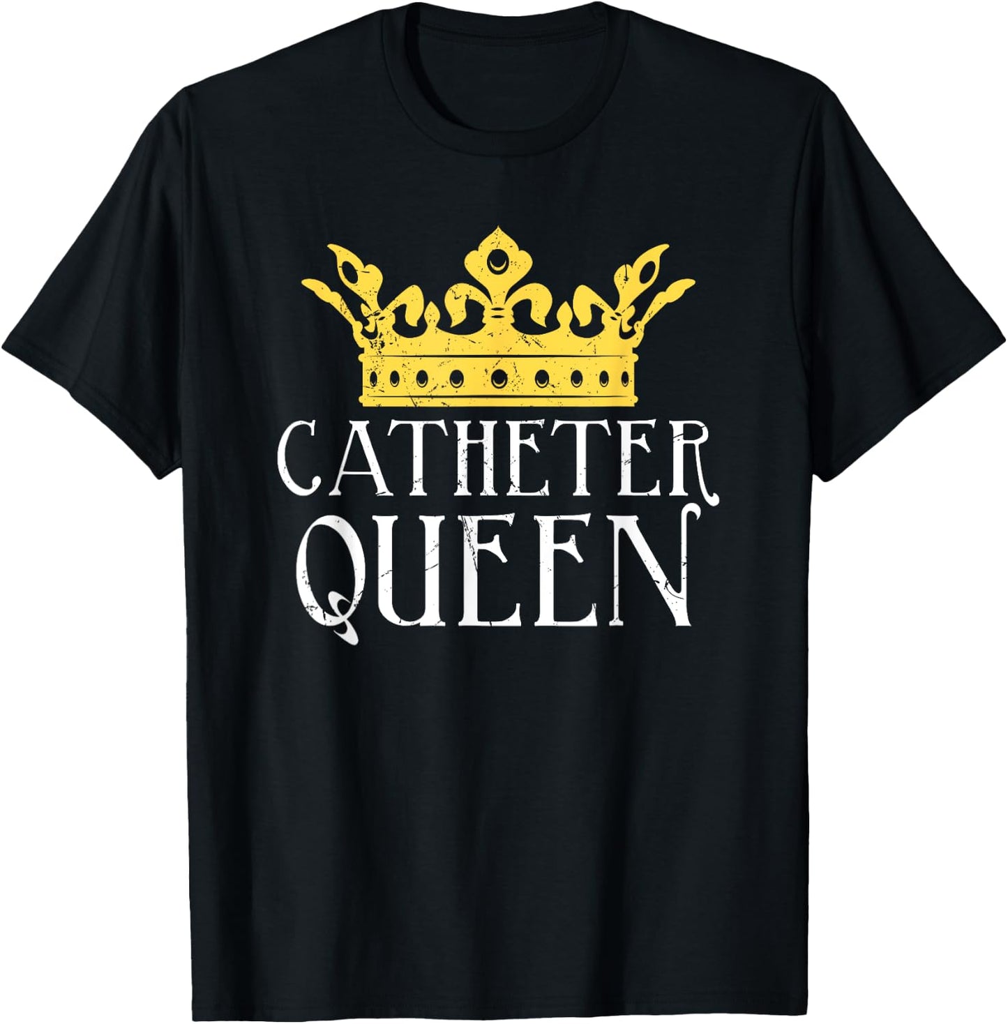 Catheter Queen Funny EMT Nurse Paramedic ER Tech Medicine T-Shirt - T-Shirt | Black
