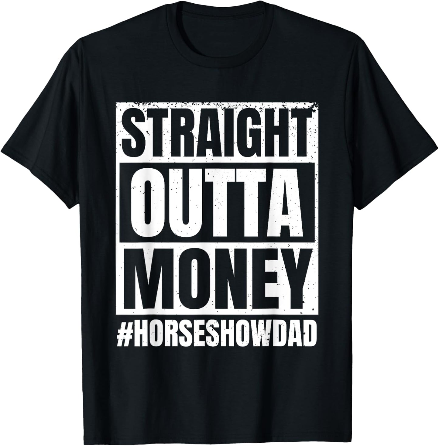 Straight Outta Money Show Dad Horse Riding Horse Show Father T-Shirt - T-Shirt | Black