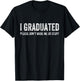 I Graduated Please Don’t Make Me Do Stuff Funny Graduation T-Shirt - T-Shirt | Black