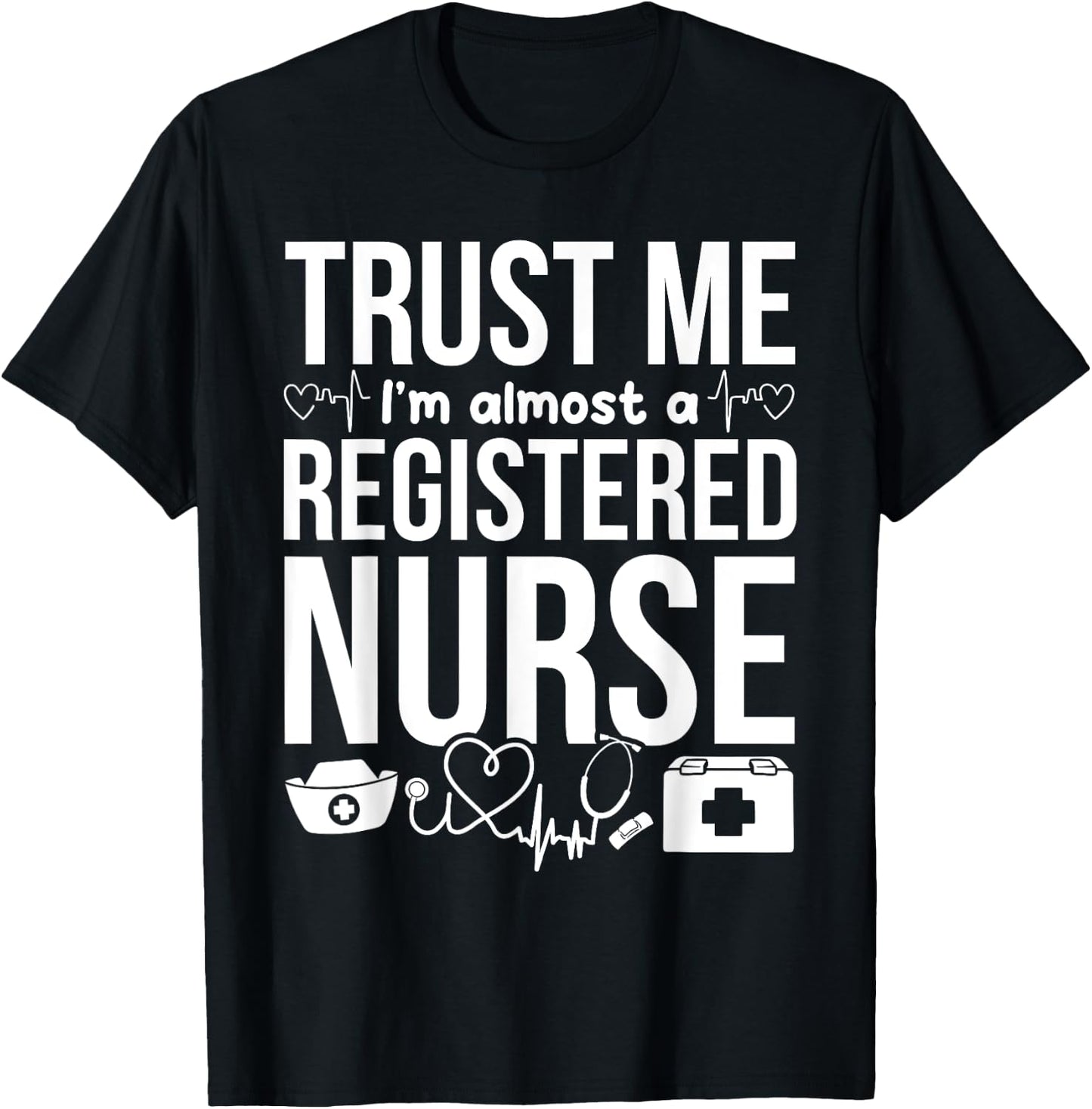 Nursing Students - Trust Me I'm Almost A Registered Nurse T-Shirt - T-Shirt | Black