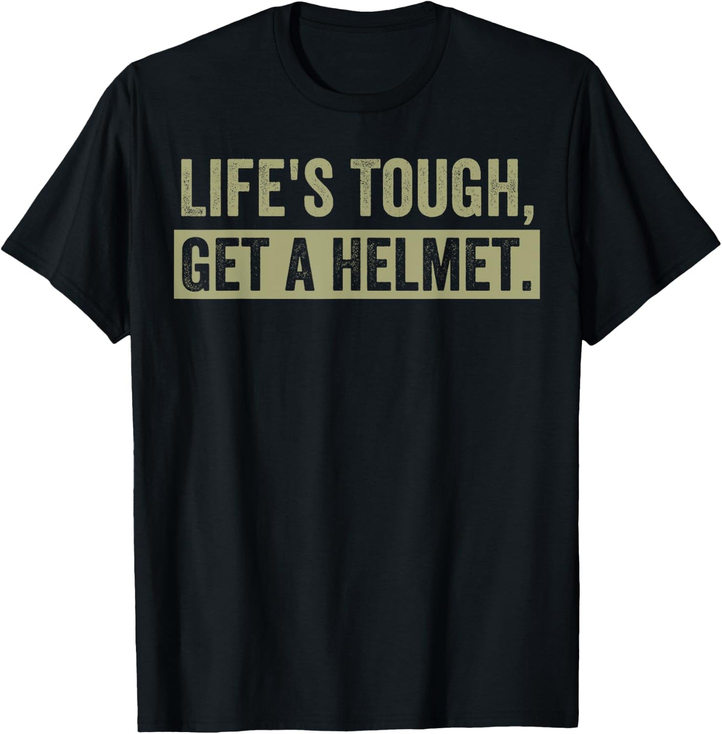Life's Tough Get a Helmet Man Funny Vintage T-Shirt - T-Shirt | Black