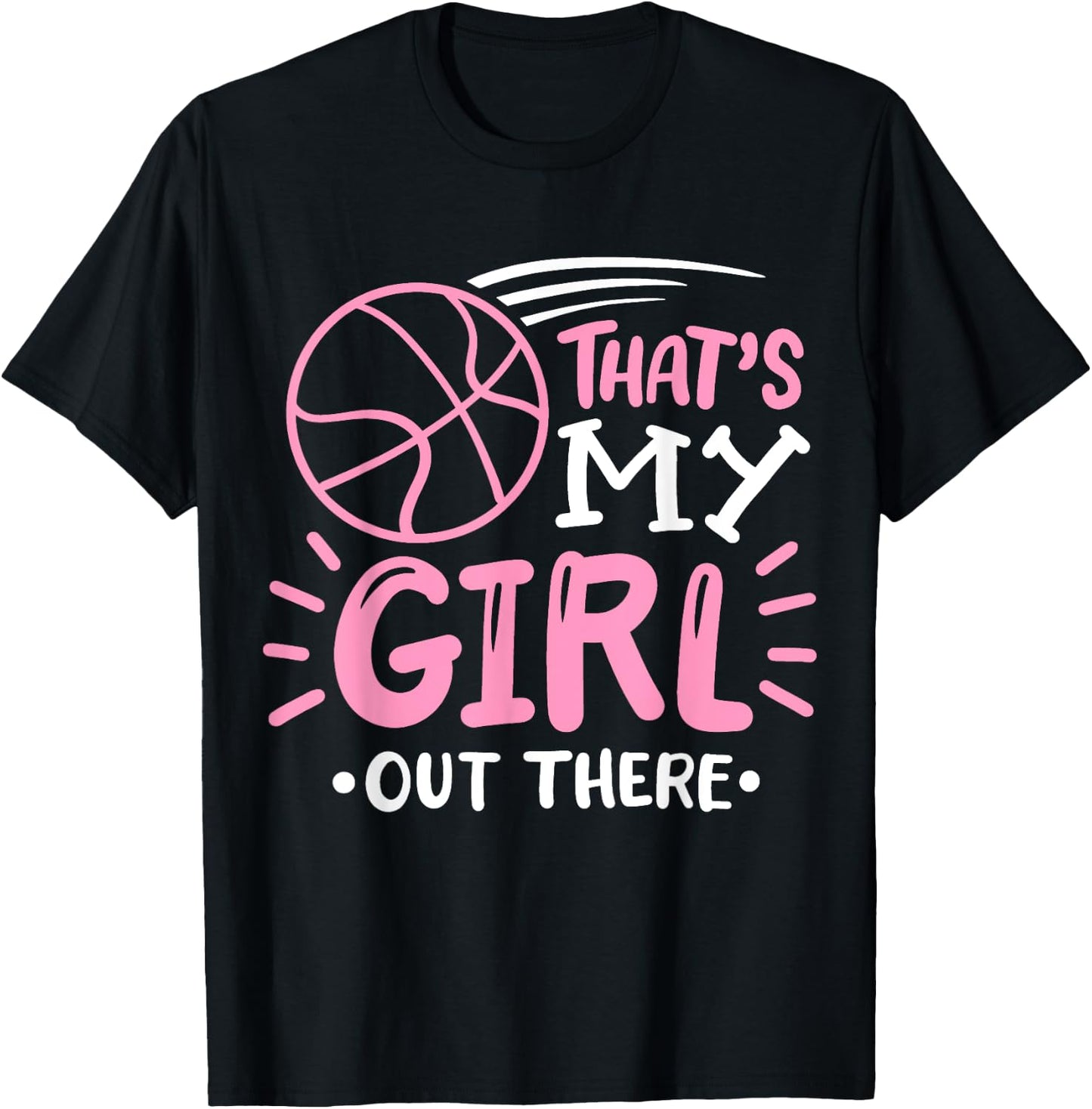 Basketball Girl That's my Girl out There Basketball Mom T-Shirt - T-Shirt | Black