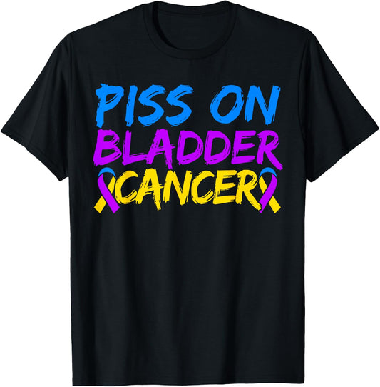 Piss On Bladder Cancer Warrior Bladder Cancer Awareness T-Shirt - T-Shirt | Black