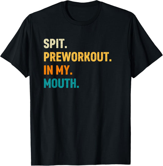 Spit Preworkout In My Mouth T-Shirt - T-Shirt | Black