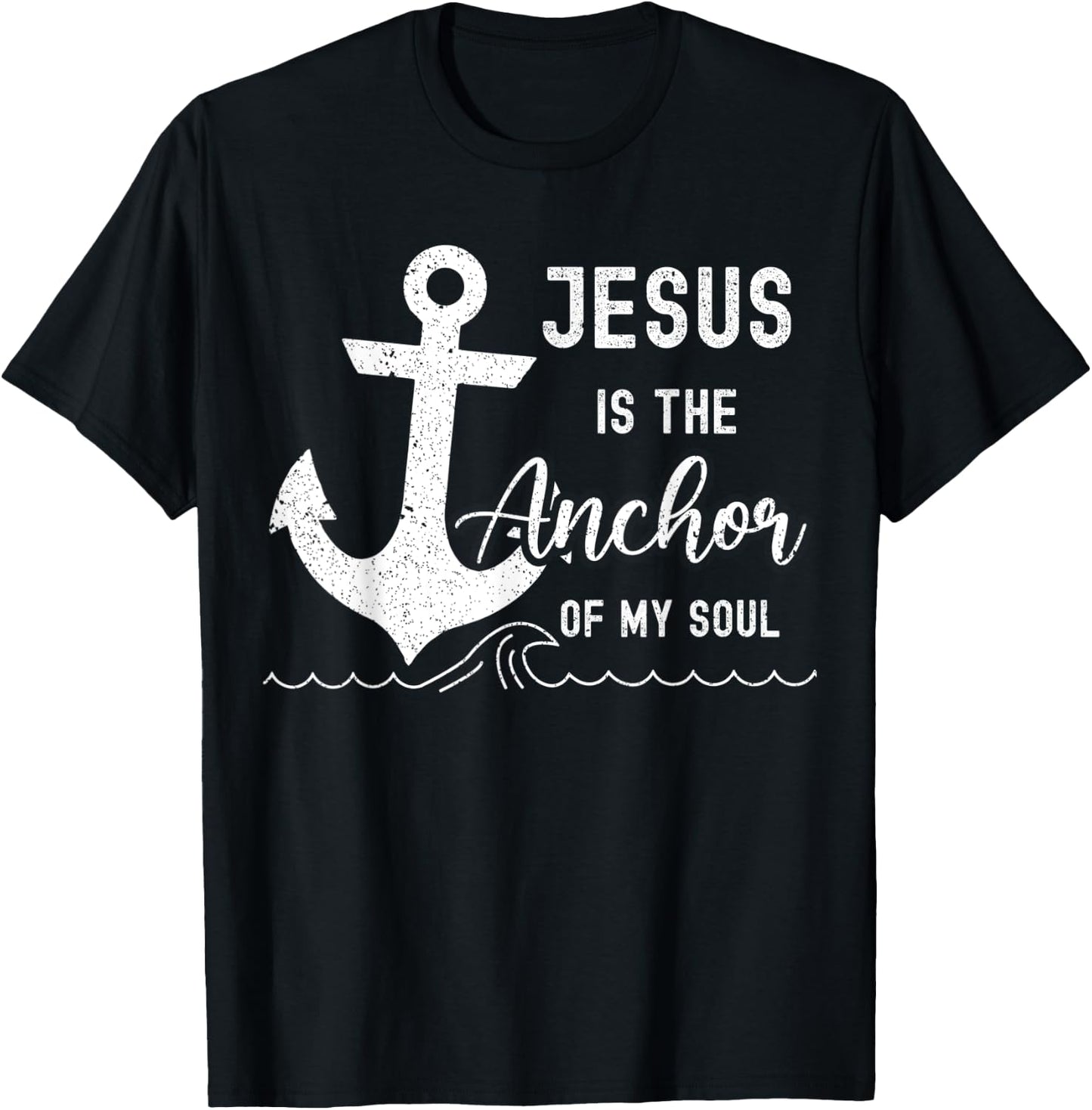 Christian Jesus Is The Anchor Of My Soul Fishermen Bible God T-Shirt - T-Shirt | Black
