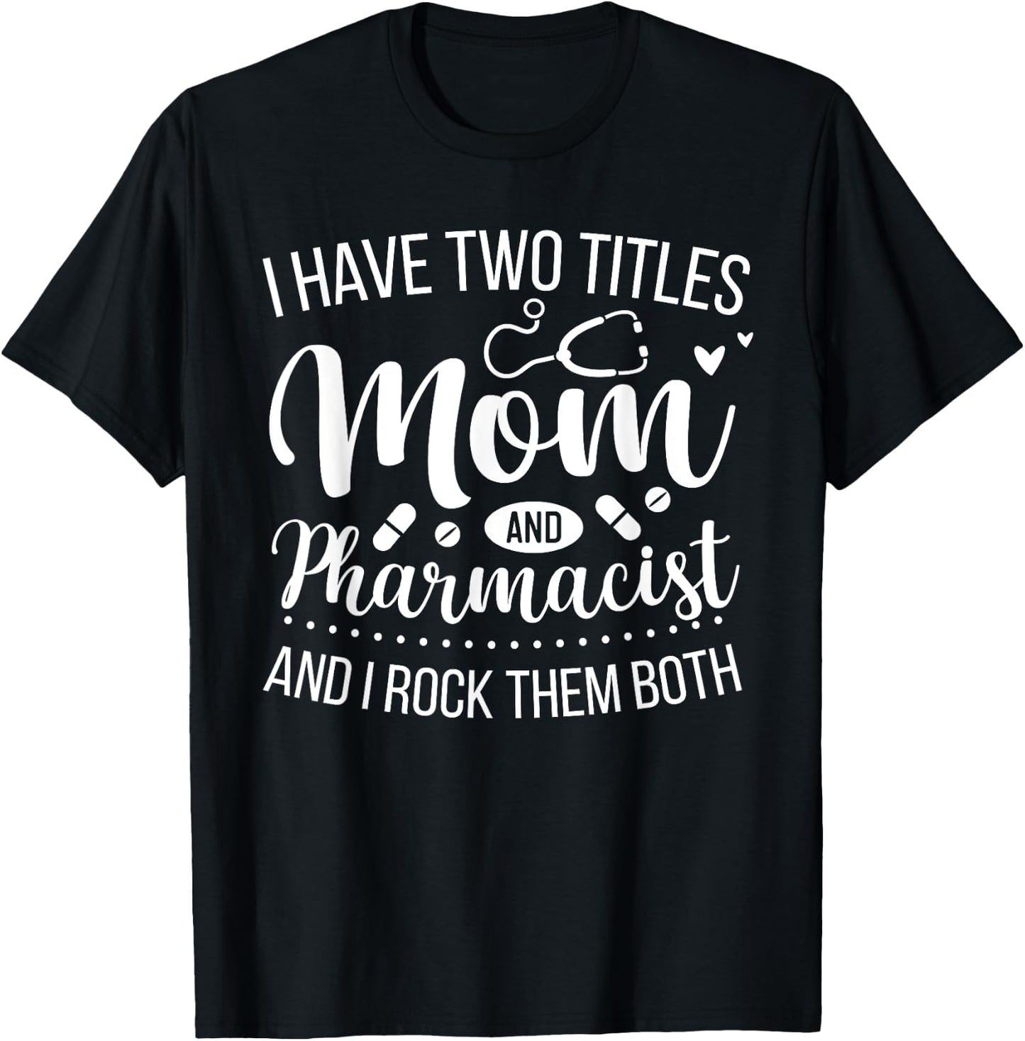 Mother Women Cool I Have Two Titles Mom And Pharmacist T-Shirt - T-Shirt | Black
