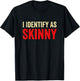 I Identify As Skinny Funny Not Fat Sarcastic T-Shirt - T-Shirt | Black