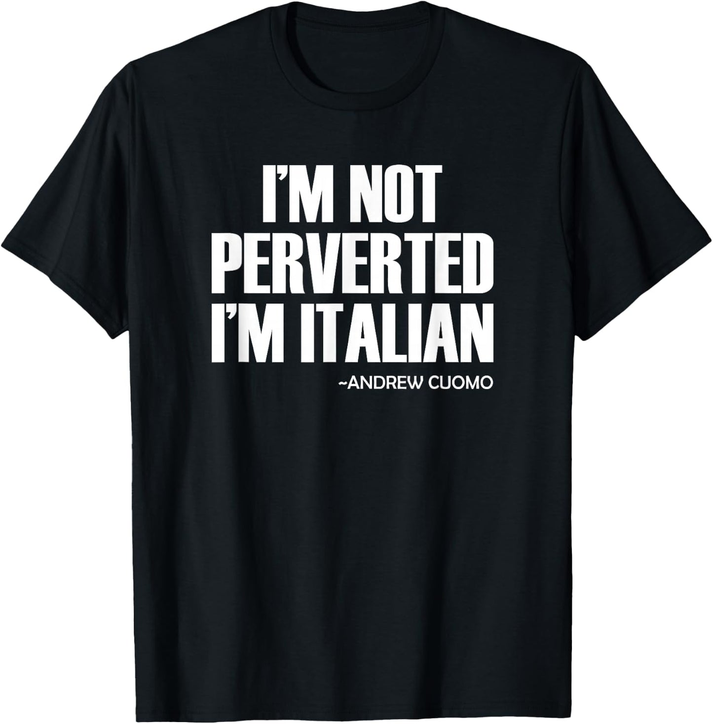 Cuomo I'm Not Perverted I'm Italian T-Shirt - T-Shirt | Black