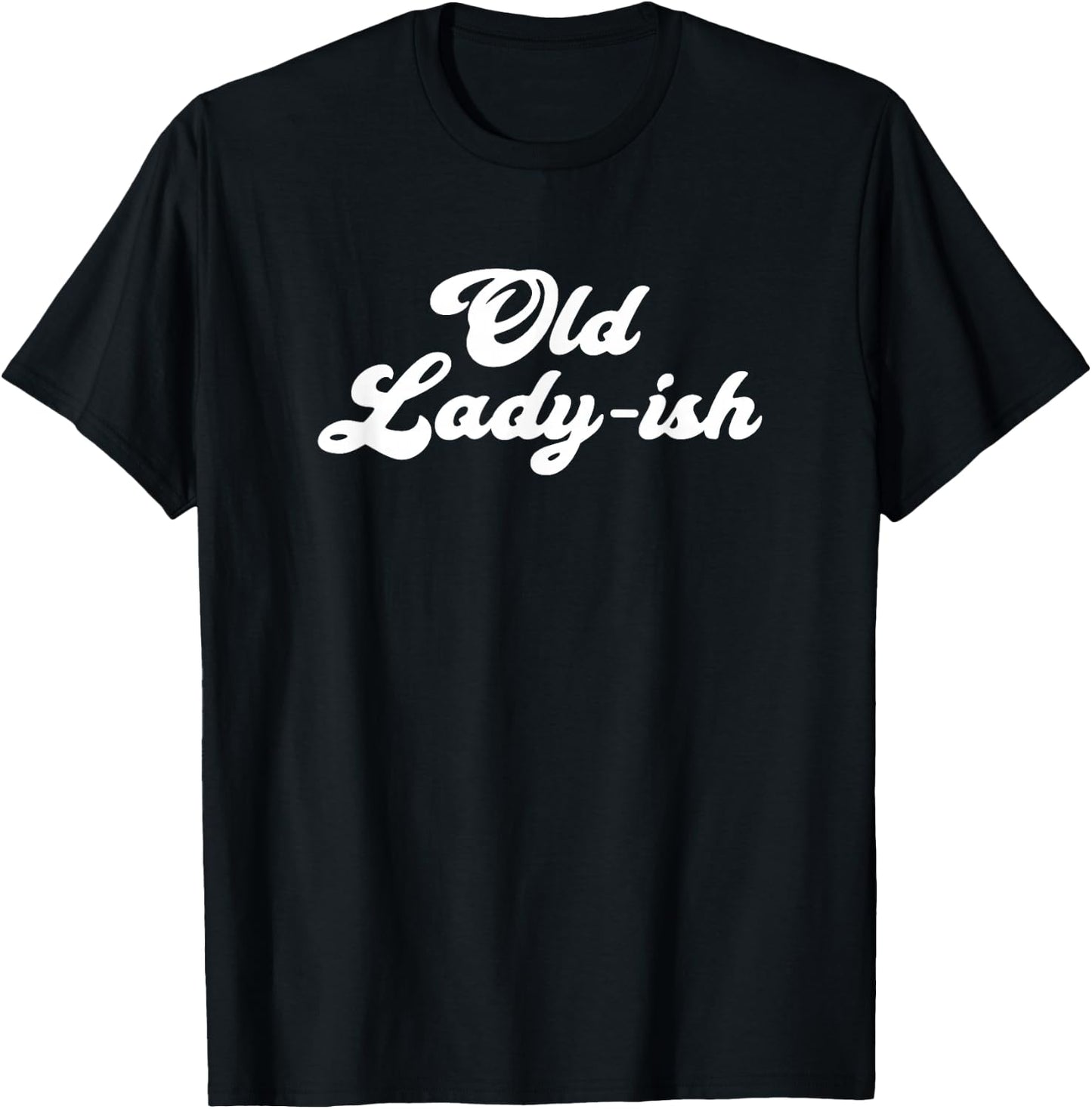Old Lady-Ish Old Age Senior Citizen Grandma Mom T-Shirt - T-Shirt | Black