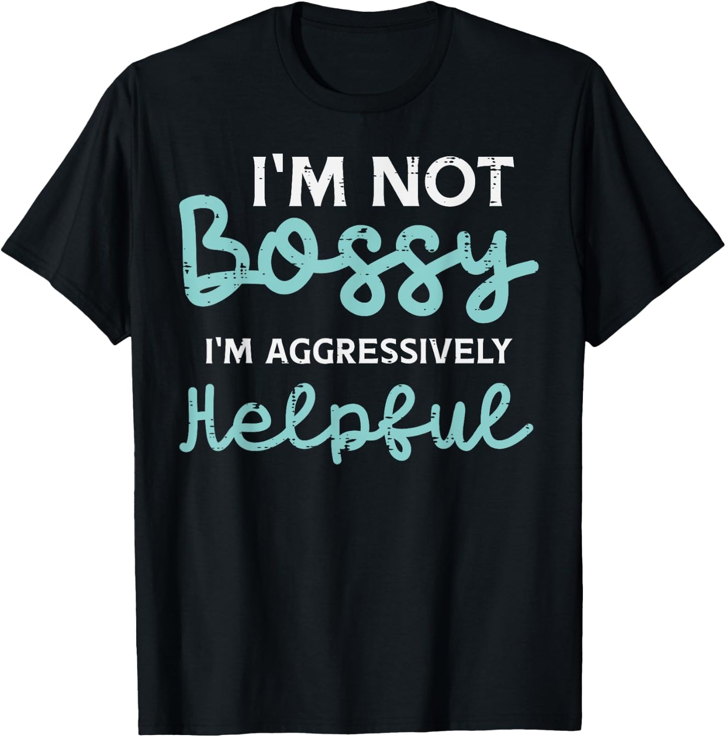 Not Bossy Im Aggressively Helpful Funny Saying Men Women Kid T-Shirt - T-Shirt | Black