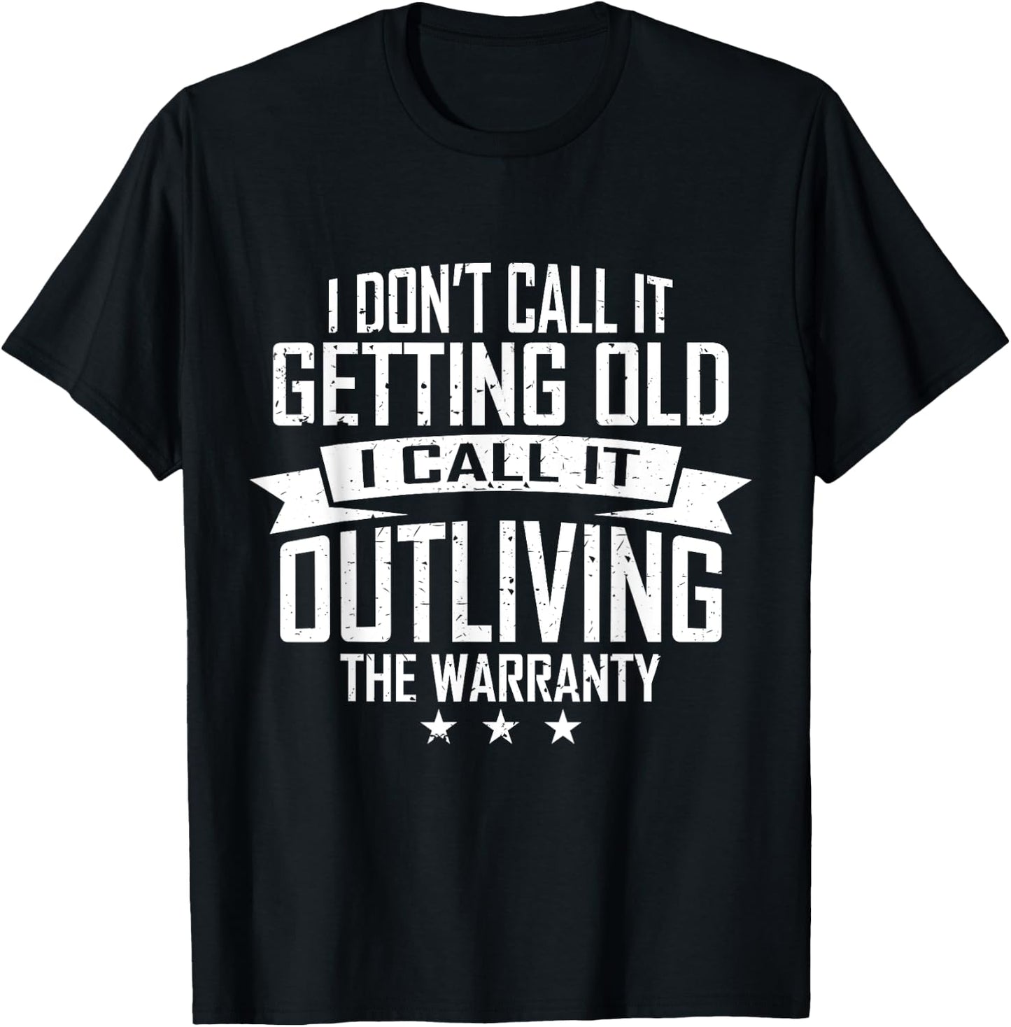 I Don't Call It Getting Old I Call It Outliving The Warranty T-Shirt - T-Shirt | Black