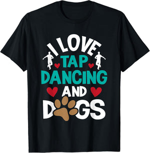 I Love Tap Dancing And Dogs - Dance Competition Choreography T-Shirt - T-Shirt | Black