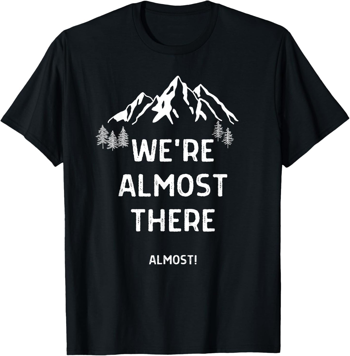 We're Almost There Funny Mountain Hiking T-Shirt - T-Shirt | Black