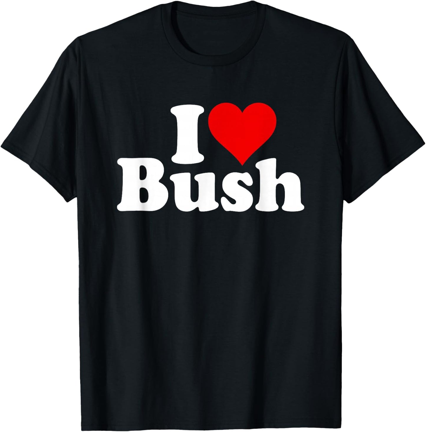 I Love Heart Bush T-Shirt - T-Shirt | Black