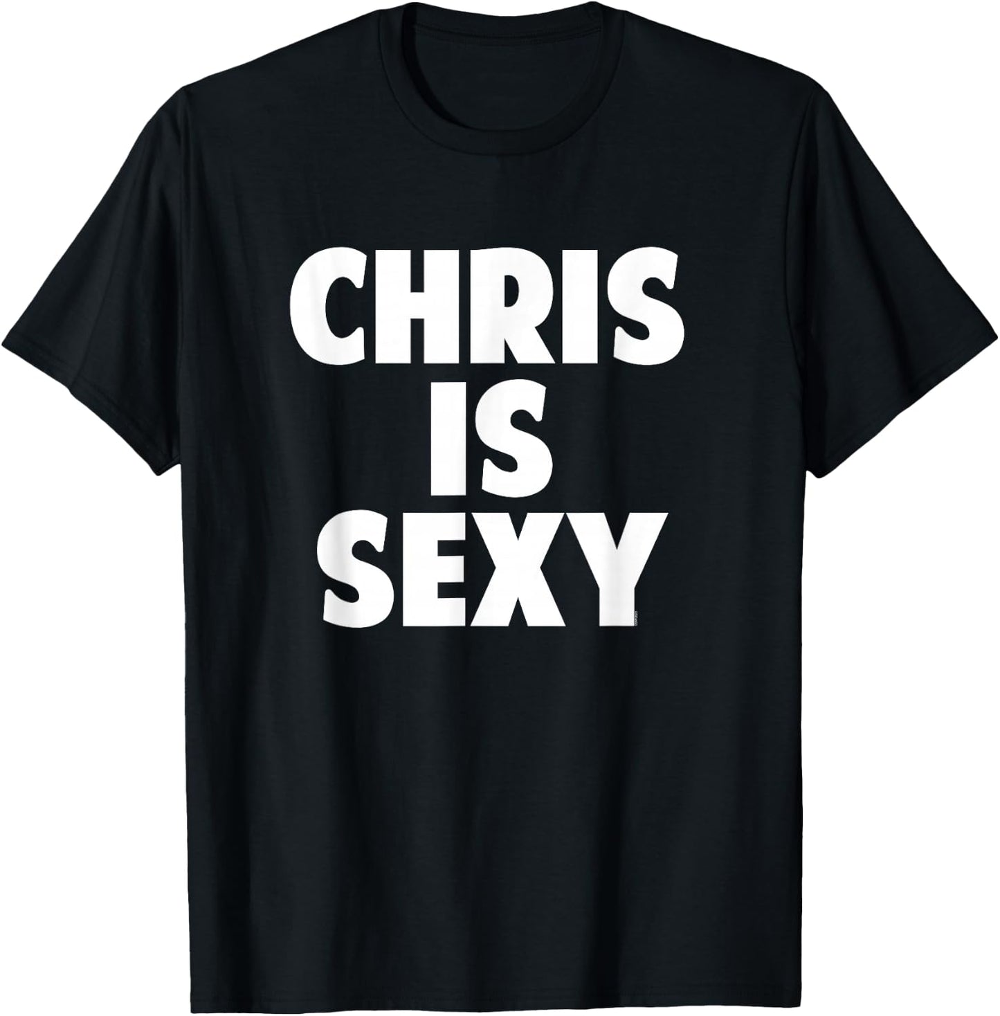 Chris is Sexy - Funny Personalized Name Birthday Christmas T-Shirt - T-Shirt | Black
