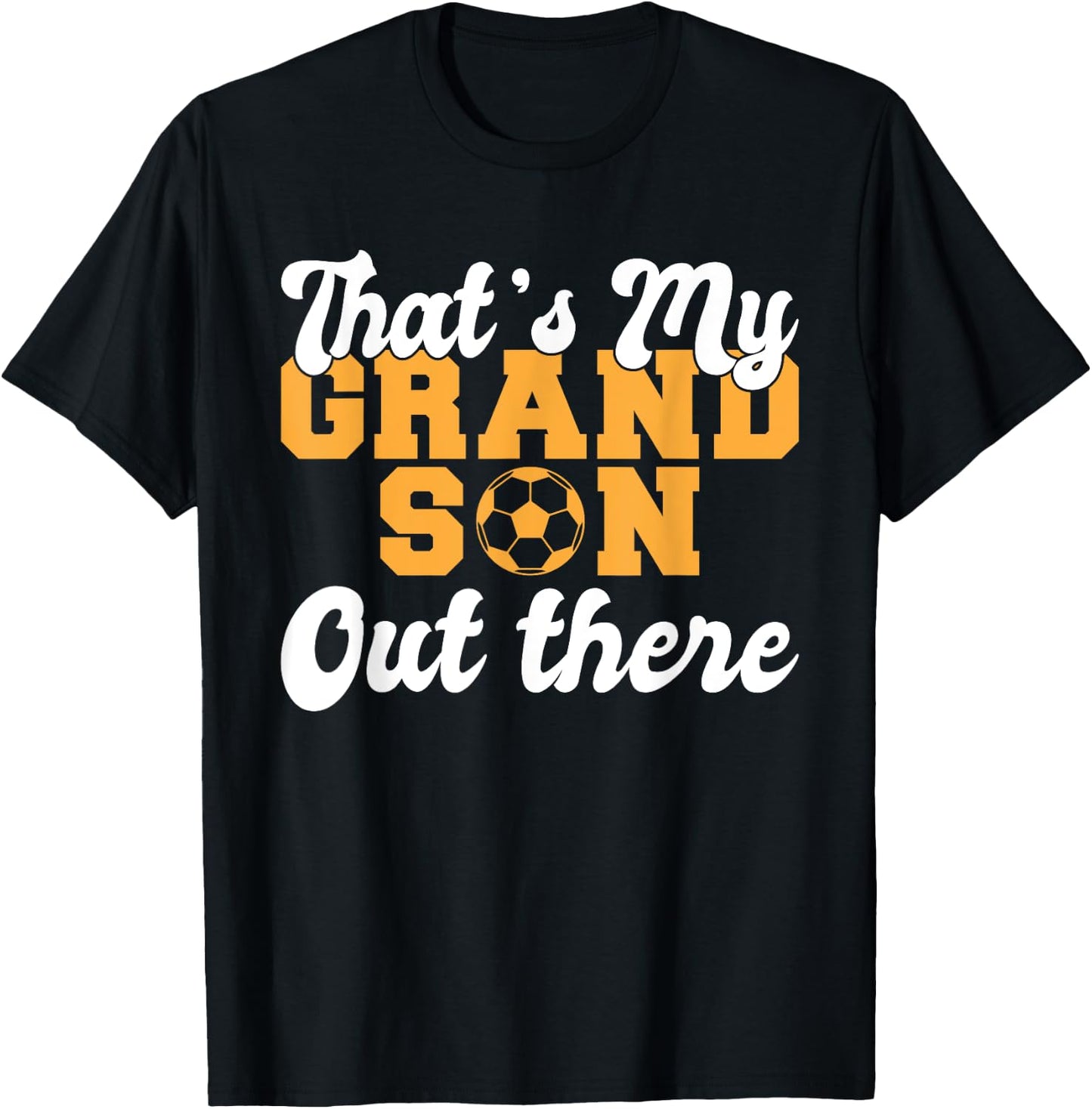 Thats my Grandson out there Soccer Grandparents T-Shirt - T-Shirt | Black