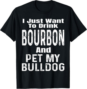 I Just Want To Drink Bourbon And Pet My Bulldog Dog Funny Men Women T-Shirt - T-Shirt | Black