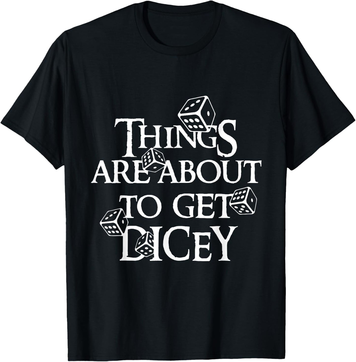 Things are about to get dicey T-Shirt - T-Shirt | Black