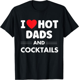 I Heart Hot Dads, I Love Hot Dads Funny Drinking Cocktails T-Shirt - T-Shirt | Black