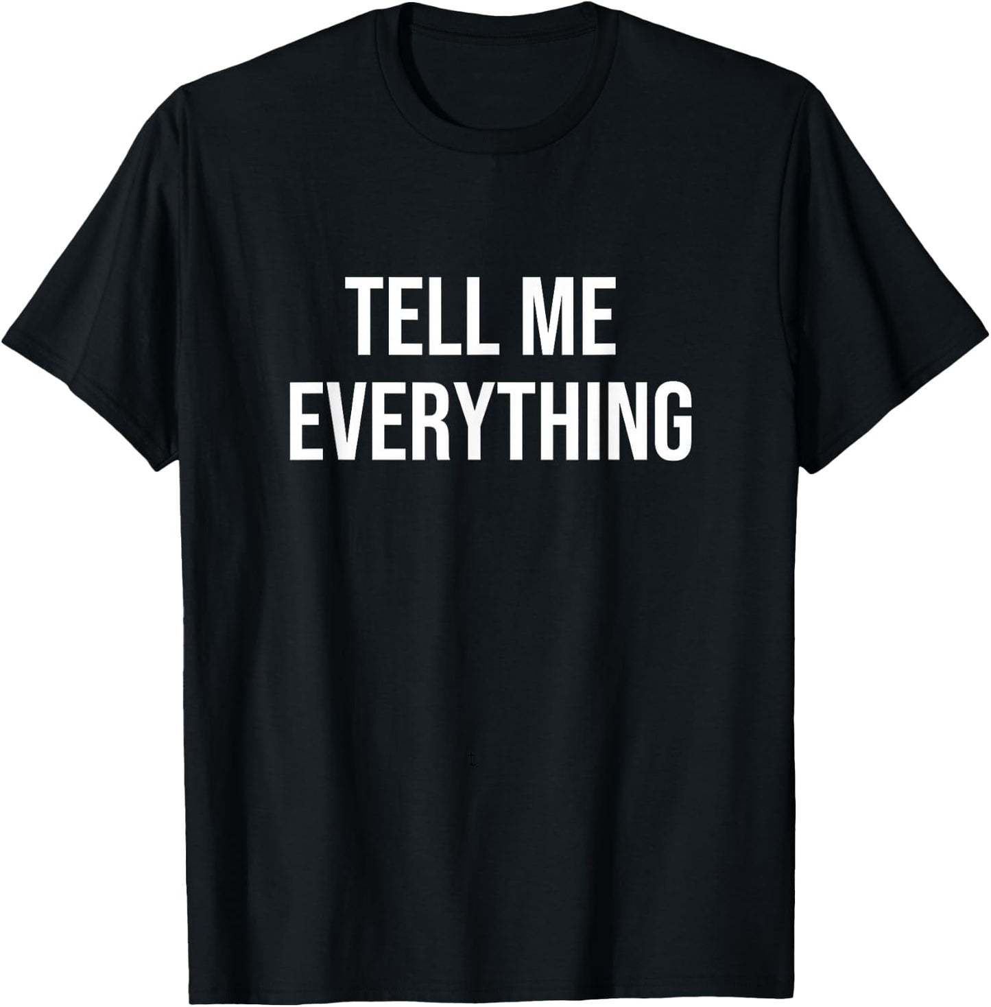 Tell Me Everything T-Shirt - T-Shirt | Black
