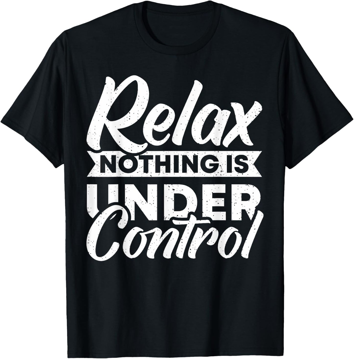 Relax nothing is under Control T-Shirt - T-Shirt | Black