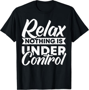 Relax nothing is under Control T-Shirt - T-Shirt | Black