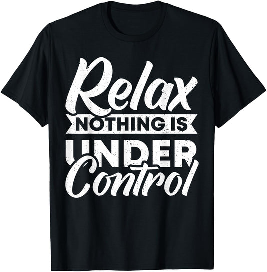 Relax nothing is under Control T-Shirt - T-Shirt | Black