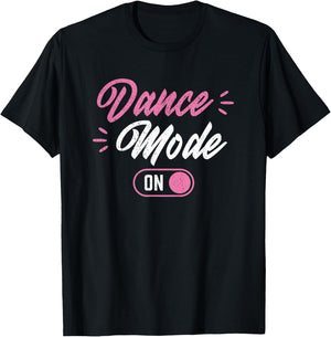 Dance Mode On Funny Dancer T-Shirt - T-Shirt | Black