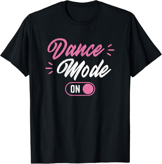 Dance Mode On Funny Dancer T-Shirt - T-Shirt | Black