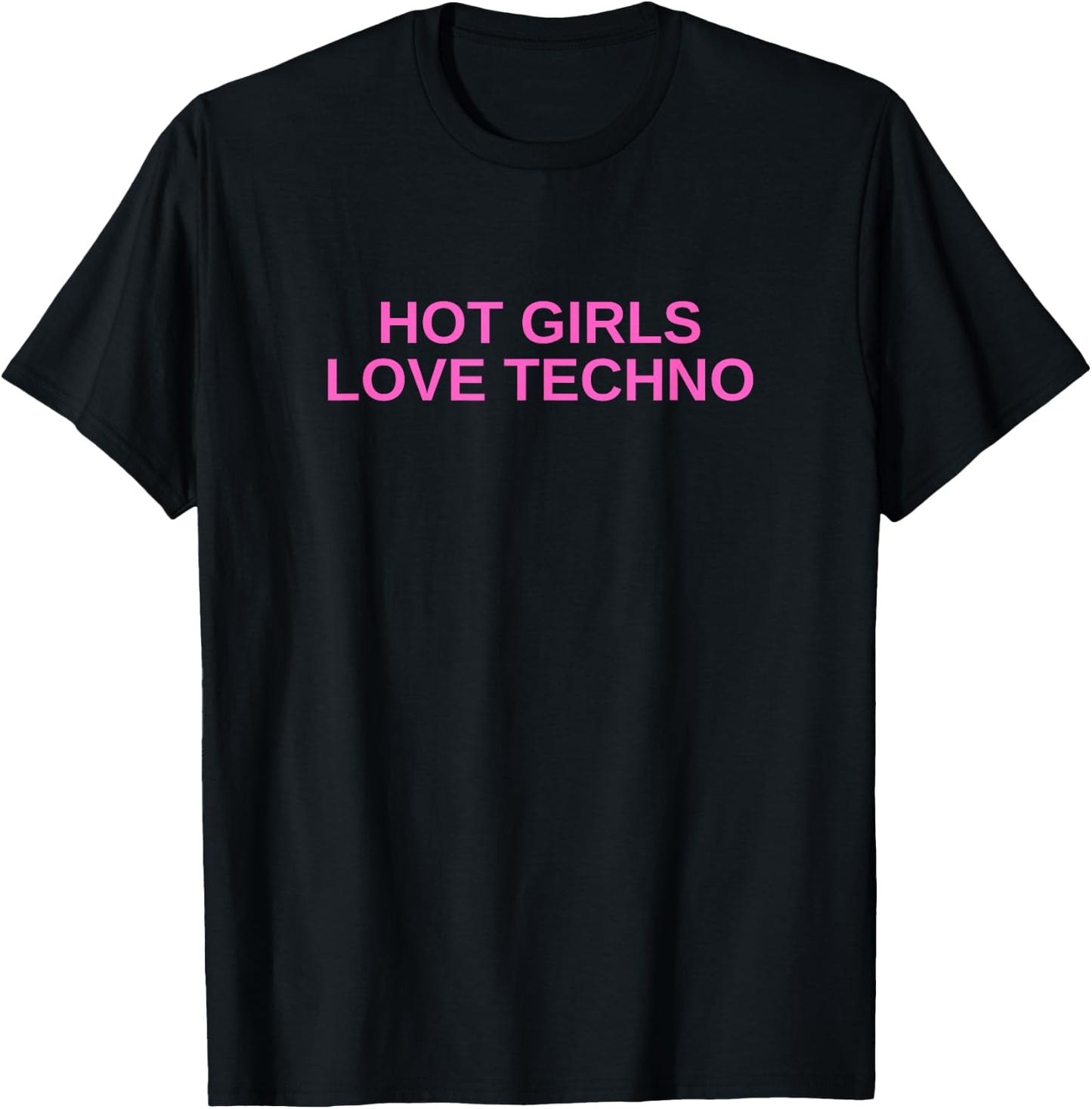 Hot Girls Love Techno Funny EDM House DJ Rave Novelty T-Shirt - T-Shirt | Black