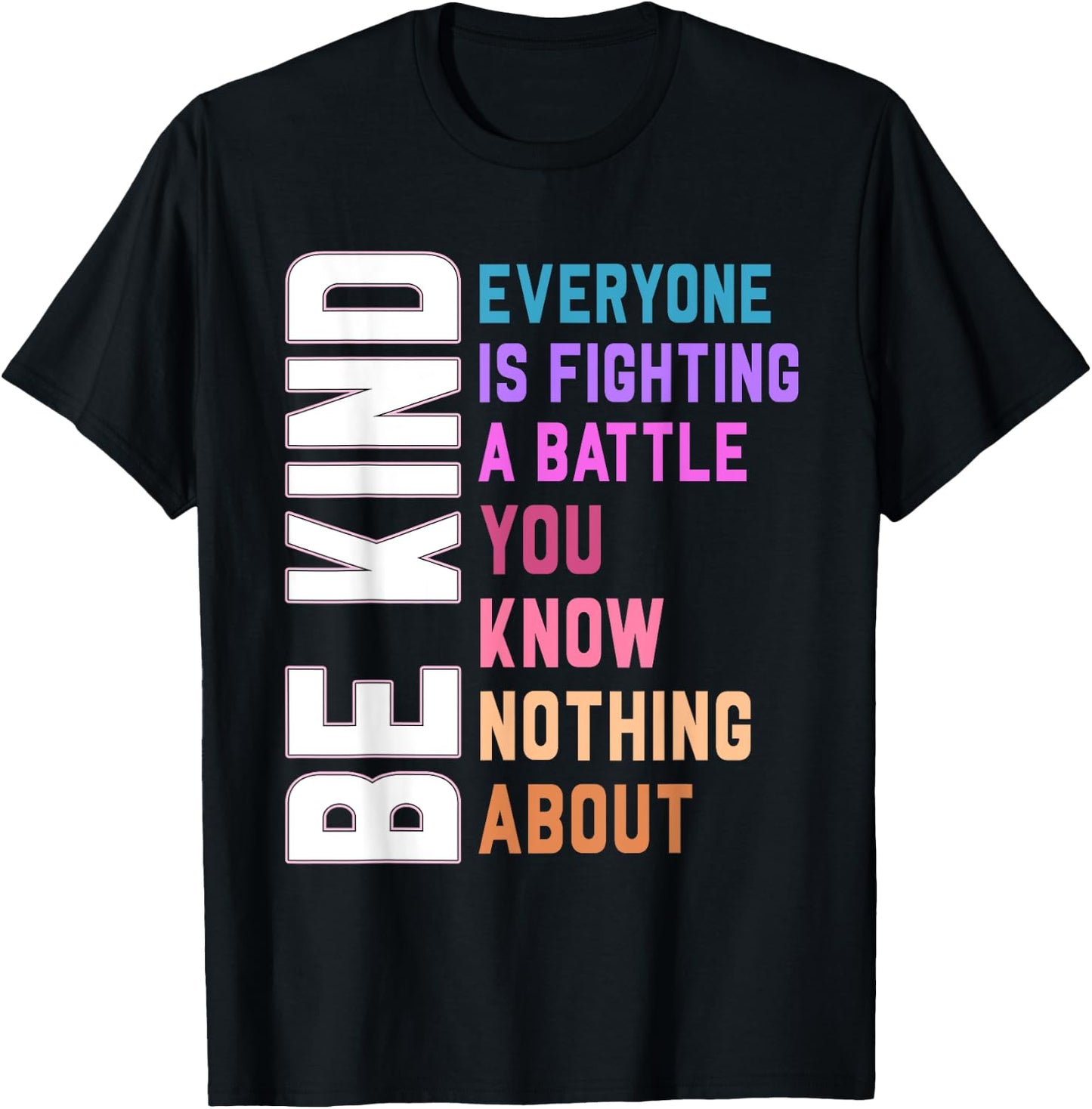 Be Kind Everyone Is Fighting A Battle You Know Nothing About T-Shirt - T-Shirt | Black