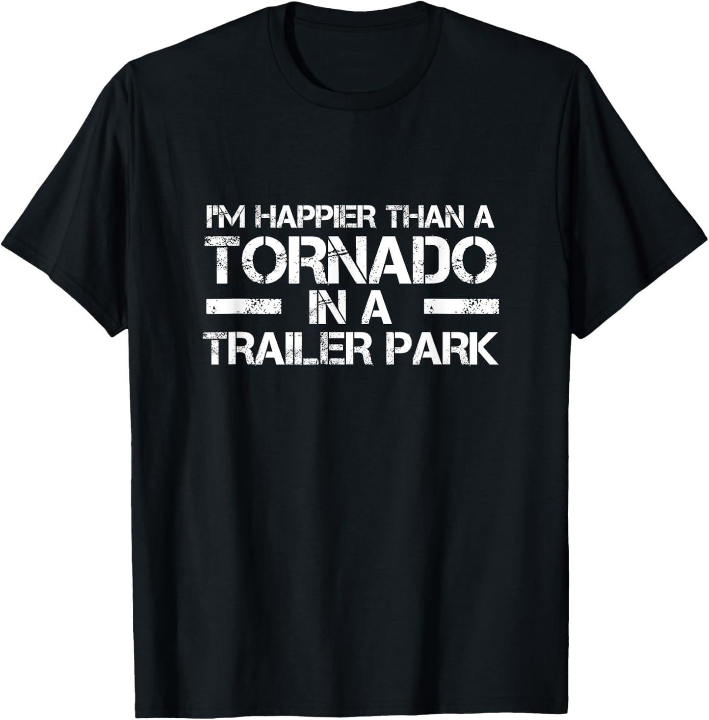 Redneck White Trash Im Happier Than Tornado in Trailer Park T-Shirt - T-Shirt | Black