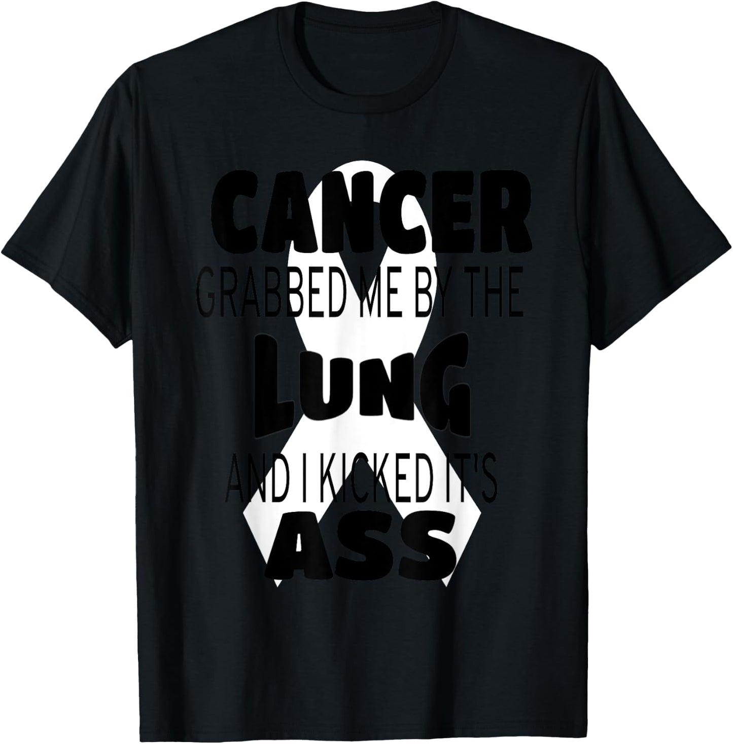 Cancer Grabbed Me By The Lung And I Kicked Its Ass! T-Shirt - T-Shirt | Black