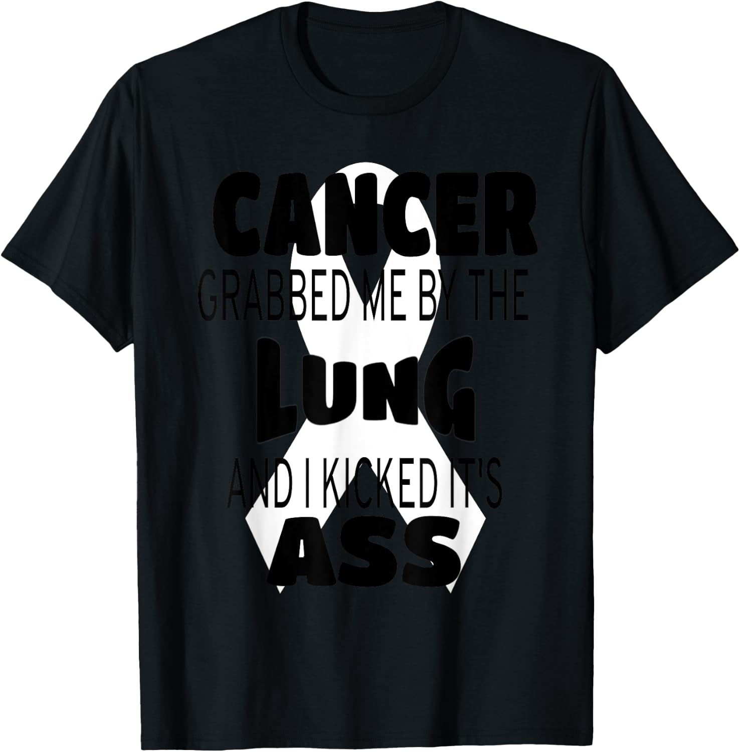 Cancer Grabbed Me By The Lung And I Kicked Its Ass! T-Shirt - T-Shirt | Black