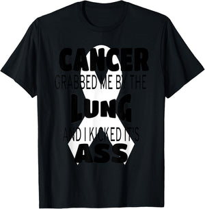 Cancer Grabbed Me By The Lung And I Kicked Its Ass! T-Shirt - T-Shirt | Black