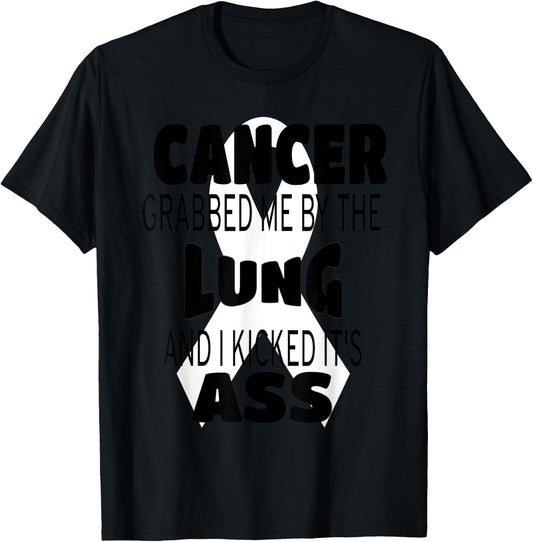 Cancer Grabbed Me By The Lung And I Kicked Its Ass! T-Shirt - T-Shirt | Black
