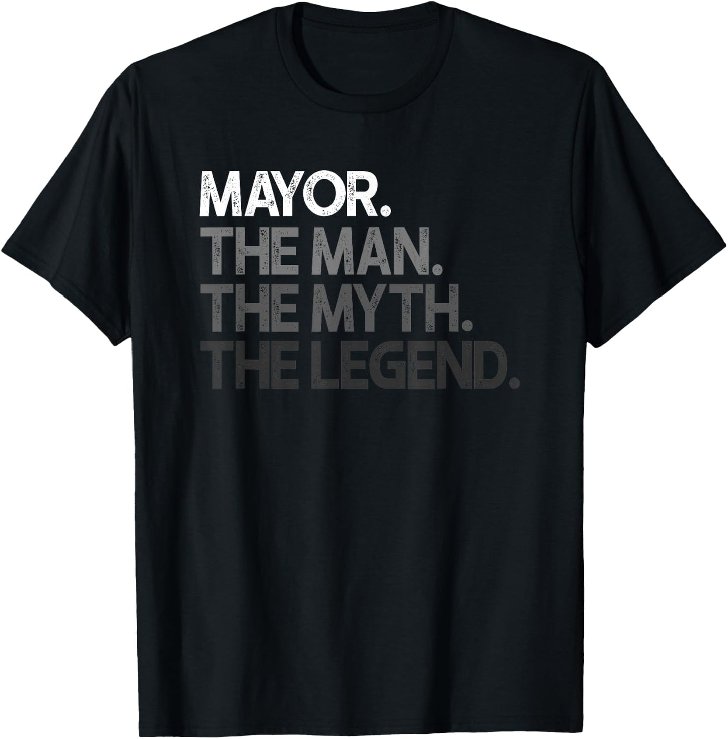 Mayor Gift Man Myth The Legend T-Shirt - T-Shirt | Black